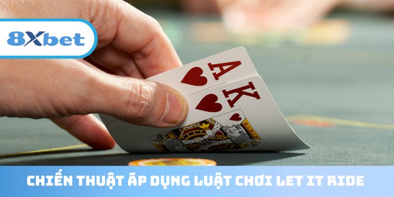 Bỏ túi các mẹo Let It Ride hiệu quả từ cao thủ
