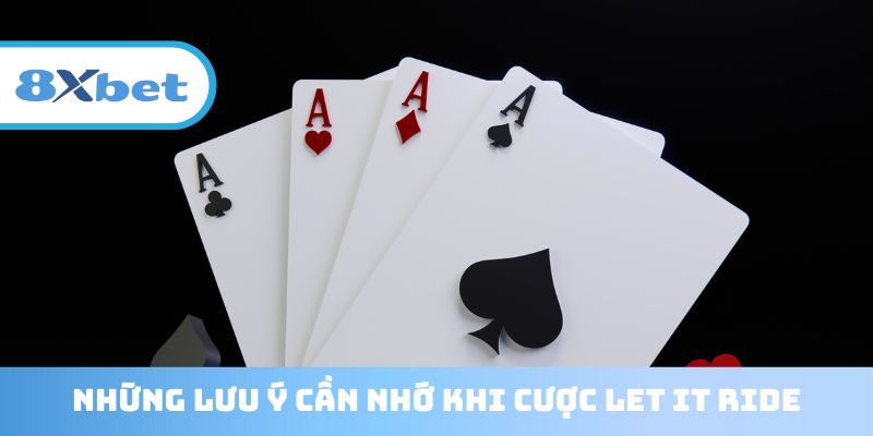 Lưu ý quan trọng khi áp dụng luật chơi Let It Ride